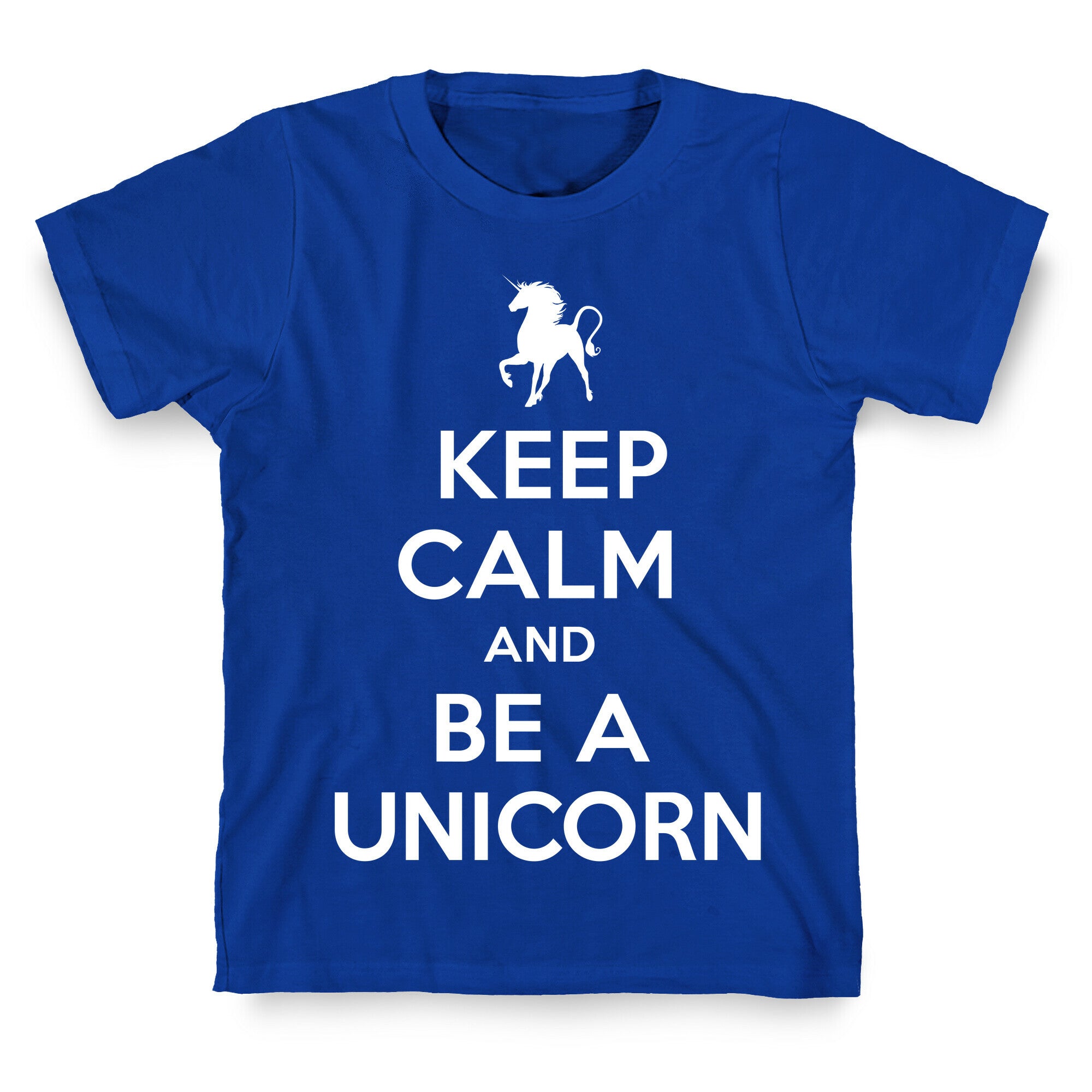 Keep Calm and Be a Unicorn T-Shirt